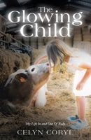 The Glowing Child: My Life In and Out Of Body 1489751211 Book Cover