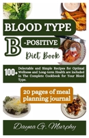 Blood Type B-Positive Diet Book: 100+ Delectable and Simple Recipes for Optimal Wellness and Long-term Health are Included in The Complete Cookbook for Your Blood Type B0CNTN48TW Book Cover