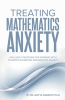 Treating Mathematics Anxiety: Inclusive Strategies for Working with Students Exhibiting Mathematics Anxiety B0CRF32XR1 Book Cover