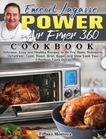 EMERIL LAGASSE POWER AIR FRYER 360 Cookbook: Delicious, Easy and Healthy Recipes to Air Fry, Bake, Rotisserie, Dehydrate, Toast, Roast, Broil, Bagel, and Slow Cook Your Effortless Tasty Dishes 1922547220 Book Cover