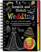 Wedding Scratch and Sketch: An Art Activity Book for Fashionable Flower Girls and Bridal Designers of All Ages 1441307443 Book Cover