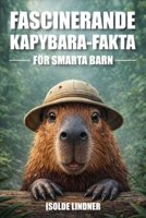 Fascinerande Capybara-fakta för smarta barn: Upptäck fantastiska fakta om världens största och vänligaste gnagare (Swedish Edition) B0GW5TTWQJ Book Cover