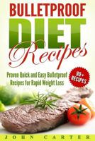 Bulletproof Diet Recipes: Proven Quick and Easy Bulletproof Recipes for Rapid Weight Loss 1546546499 Book Cover