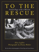 To the Rescue: Found Dogs with a Mission 1602397724 Book Cover