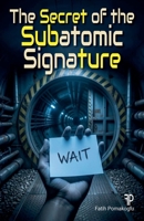 The Secret of the Subatomic Signature B0GSS7ZKB6 Book Cover