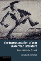 The Representation of War in German Literature: From 1800 to the Present 1107425476 Book Cover