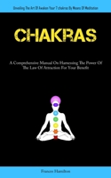 Chakras: A Comprehensive Manual On Harnessing The Power Of The Law Of Attraction For Your Benefit 1837876320 Book Cover