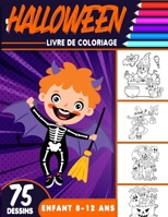 Halloween livre de coloriage enfant 8-12 ans: Cahier de Coloriage Halloween pour enfants avec 75 Illustrations Uniques / livre d'activité pour enfants 8 à 12 ans B08L7HRFNP Book Cover