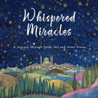 Whispered Miracles: A Journey through Faith, Art, and Inner Peace B0FP9Q458L Book Cover
