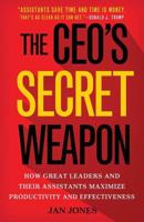 The CEO's Secret Weapon: How Great Leaders and Their Assistants Maximize Productivity and Effectiveness B01GS5076C Book Cover