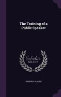 The Training of a Public Speaker 1511874880 Book Cover
