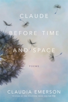 Claude Before Time and Space: Poems 080716786X Book Cover