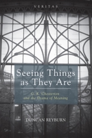 Seeing Things as They Are: G. K. Chesterton and the Drama of Meaning (Veritas Book 18) 1498231888 Book Cover