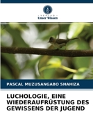 LUCHOLOGIE, EINE WIEDERAUFRÜSTUNG DES GEWISSENS DER JUGEND 6204059327 Book Cover