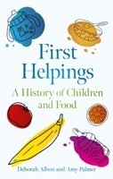 First Helpings : A History of Children and Food 1836391811 Book Cover
