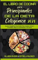 El Libro De Cocina Para Principiantes De La Dieta Cetogénica 2021: Recetas Cetogénicas Para Perder Peso, Simples, Fáciles E Irresistibles, Bajas En ... 2021) (Spanish Version) 1802971378 Book Cover