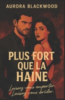 PLUS FORT QUE LA HAINE: Laissez-vous emporter. Laissez-vous brûler. un roman intense, sombre et passionné qui mêle suspense, romance interdite et univers mafieux. (French Edition) B0FM3KF8CG Book Cover
