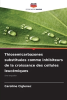 Thiosemicarbazones substituées comme inhibiteurs de la croissance des cellules leucémiques (French Edition) 6209764401 Book Cover