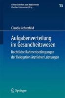 Aufgabenverteilung Im Gesundheitswesen: Rechtliche Rahmenbedingungen Der Delegation Arztlicher Leistungen 364254665X Book Cover