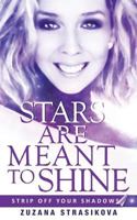 Stars Are Meant To Shine: Strip Off Your Shadows 1542668662 Book Cover
