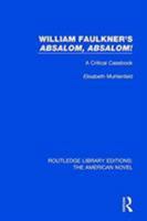 William Faulkner's 'Absalom, Absalom!: A Critical Casebook 1138505196 Book Cover