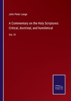 A Commentary on the Holy Scriptures: Critical, doctrinal, and homiletical: Vol. IV 3752560649 Book Cover