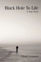 Black Hole To Life: A True Story 1440167508 Book Cover