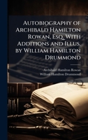 Autobiography of Archibald Hamilton Rowan, Esq. With Additions and Illus. by William Hamilton Drummond 1025182774 Book Cover