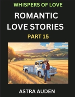 Romantic Love Stories (Part 15)- A Collection of Short and Sweet Love Stories B0F3F9KSF3 Book Cover