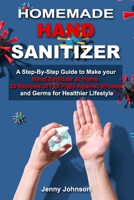 Homemade Hand Sanitizer: A Step-By-Step Guide to Make your Hand Sanitizer at Home. 20 Recipes DIY to Fight against Viruses and Germs for Healthier Lifestyle B087L8D7VL Book Cover