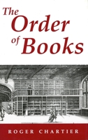 The Order of Books: Readers, Authors, and Libraries in Europe Between the 14th and 18th Centuries 0804722676 Book Cover