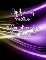 My Year of Positive: Affirmations for the New Year 1652231935 Book Cover
