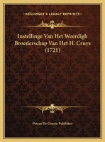 Instellinge Van Het Weerdigh Broederschap Van Het H. Cruys (1721) 1169592503 Book Cover