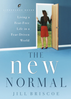 The New Normal: Living a Fear-Free Life in a Fear-Driven World (LifeChange Books) 159052473X Book Cover