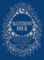 Witching Hour: A Journal for Cultivating Positivity, Confidence, and Other Magic 1419734717 Book Cover
