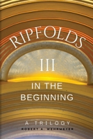 Ripfolds III: In the Beginning (Ripfolds, a Trilogy) 0984534679 Book Cover