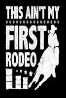 This Ain't My First Rodeo: Funny Rodeo Composition Journal - 6"x 9" 120 Blank Lined Pages Diary Notebook - Barrel Racing Rodeo Horse Riding Gift 1082451037 Book Cover
