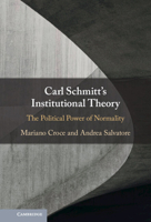 Carl Schmitt's Institutional Theory: The Political Power of Normality 1009055593 Book Cover