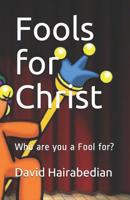Fools for Christ: Who Are You a Fool For? 109107562X Book Cover