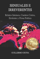Sensuales E Irreverentes: Relatos Intensos, Cuentos Cortos, Erotismo y Prosa Poética B08QWBZBC3 Book Cover
