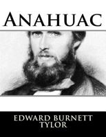 Anahuac: Or, Mexico and the Mexicans, Ancient and Modern 198208636X Book Cover