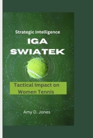 STRATEGIC BRILLIANCE: Iga Swiatek's Tactical Impact in Women's Tennis B0CPCL7NSM Book Cover