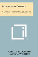Pastor and Church: A Manual for Pastoral Leadership 1258361299 Book Cover