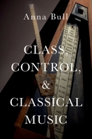 Class, Control, and Classical Music 0190844353 Book Cover