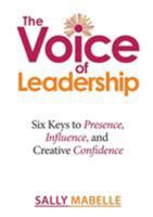 The Voice of Leadership: Six Keys to Presence, Influence, and Creative Confidence 0473400200 Book Cover