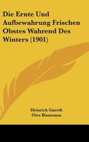 Die Ernte Und Aufbewahrung Frischen Obstes Wahrend Des Winters (1901) 1161086803 Book Cover