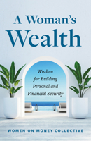 A Woman's Wealth: Wisdom for Building Personal and Financial Security 1637558724 Book Cover
