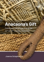 Anacoana’s Gift: Cotton and the woven arts of the 11th to 17th century Caribbean (Taboui) 946427123X Book Cover