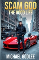 Scam God: The Good Life B0FL6SGNMP Book Cover