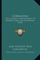 Corallina: Or A Classical Arrangement Of Flexible Coralline Polypidoms 1166472809 Book Cover